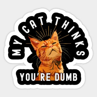 Funny Tabby Cat T-Shirt - "My Cat Thinks You're Dumb" - Perfect for Cat Lovers! Sticker